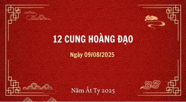 12 cung hoàng đạo ngày 09/08/2025