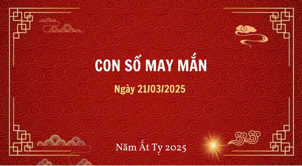 Con số may mắn hôm nay 21/03/2025 theo tuổi