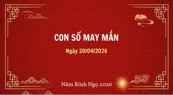 Con số may mắn hôm nay 20/04/2026 theo tuổi