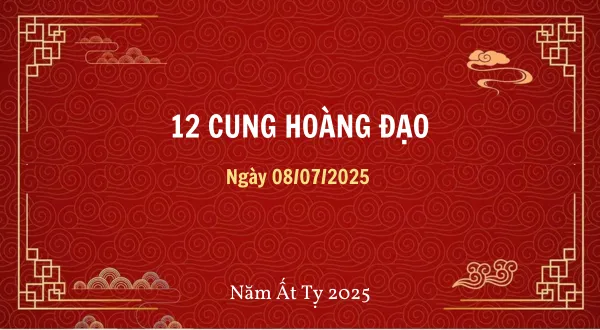 12 cung hoàng đạo ngày 08/07/2025