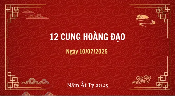 12 cung hoàng đạo ngày 10/07/2025