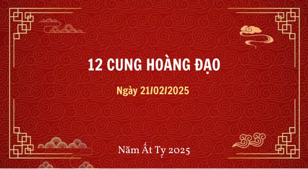 12 cung hoàng đạo ngày 21/02/2025