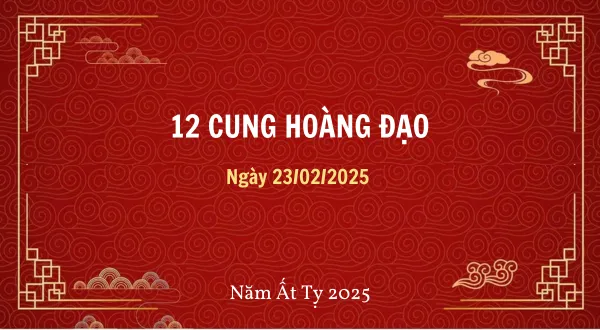 12 cung hoàng đạo ngày 23/02/2025