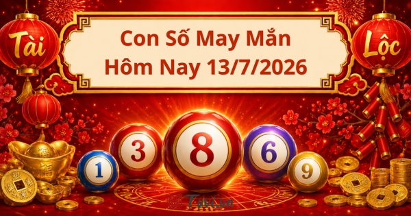 Con số may mắn hôm nay 13/7/2026: Tuổi Thìn bùng nổ tài lộc