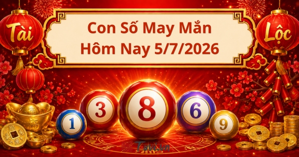 Con số may mắn hôm nay 5/7/2026: Tuổi Mão, Dần đón hỷ tín