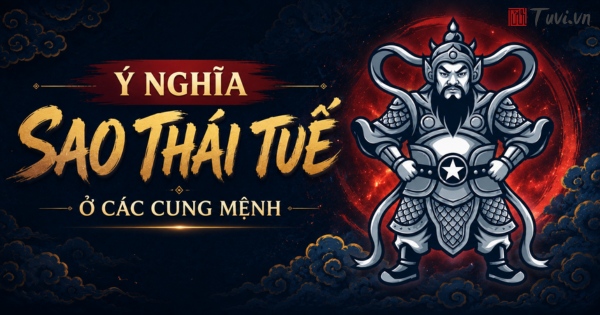 Ý nghĩa sao Thái Tuế ở các cung mệnh