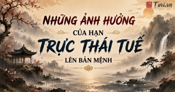 Những ảnh hưởng của hạn Trực Thái Tuế lên bản mệnh