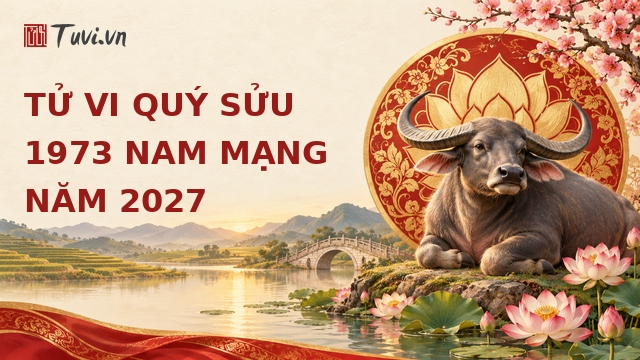 Tử vi Quý Sửu 1973 nam mạng 2027: Vận trình và lời khuyên